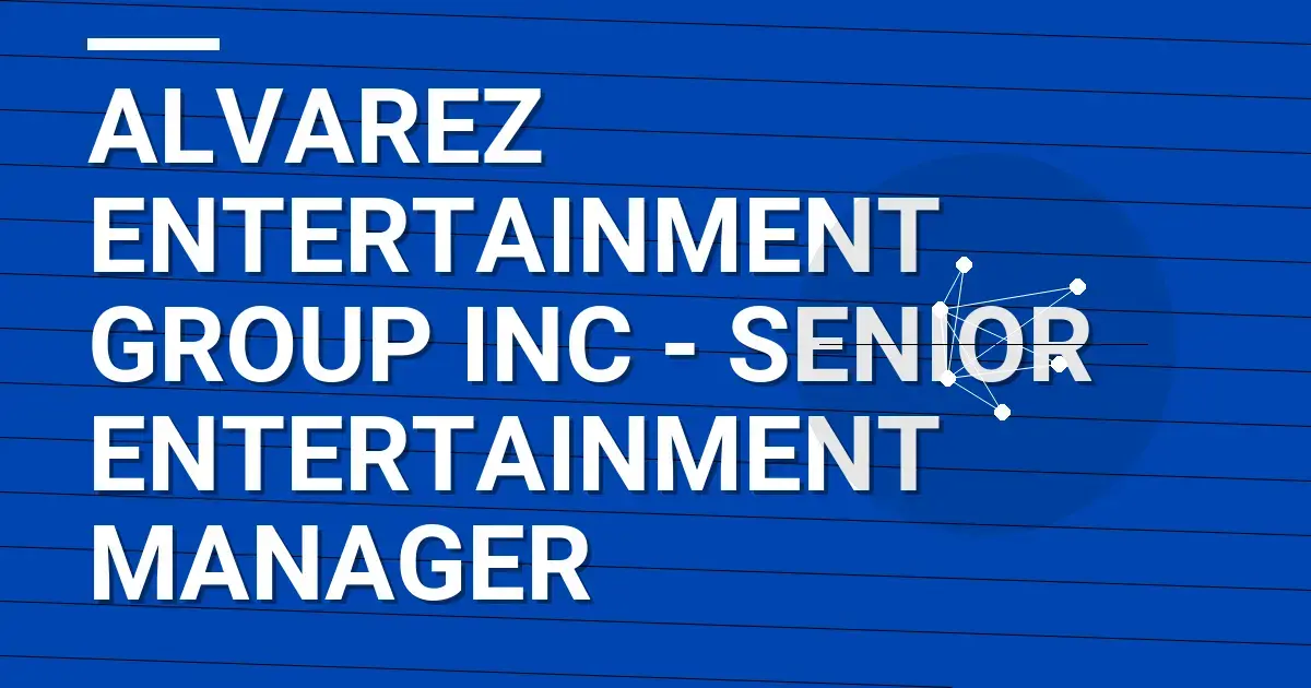 Alvarez Entertainment Group Inc - Senior Entertainment Manager