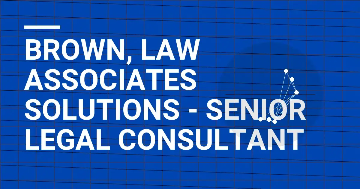 Brown, Law Associates Solutions - Senior Legal Consultant