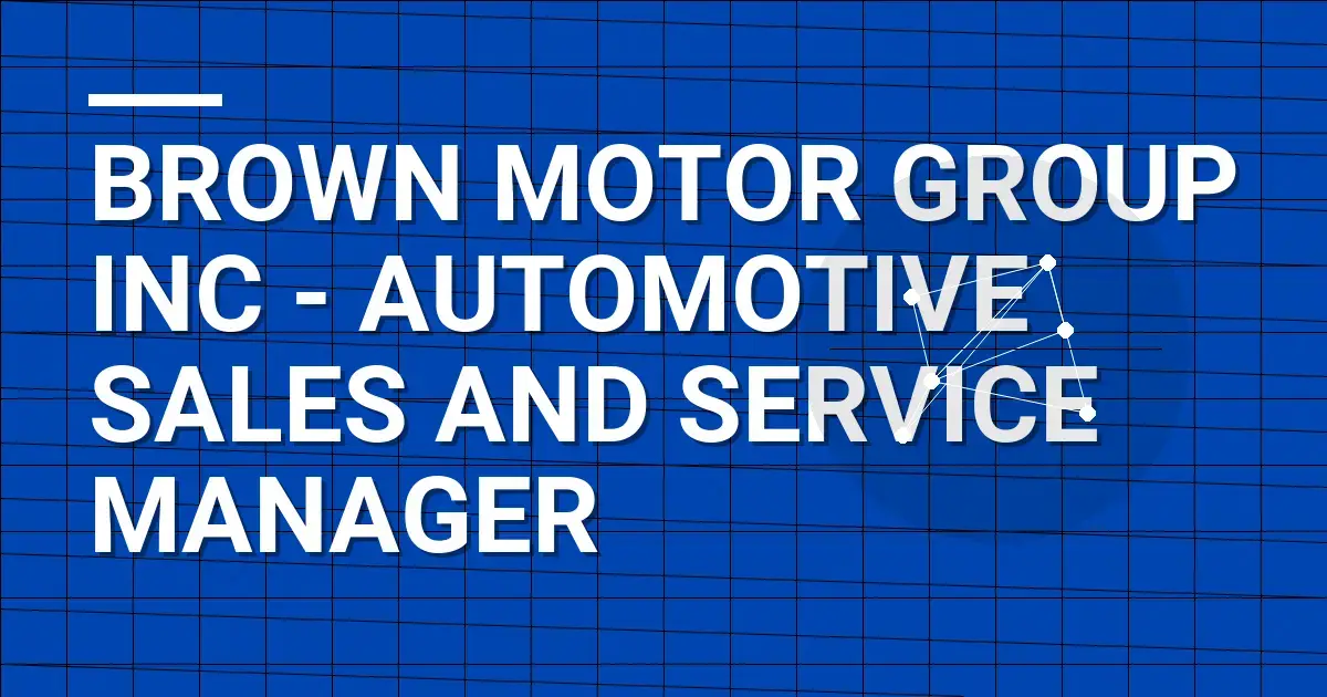 Brown Motor Group Inc - Automotive Sales and Service Manager