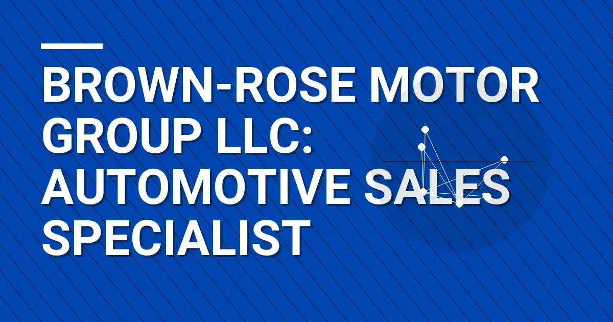 Brown-Rose Motor Group LLC: Automotive Sales Specialist