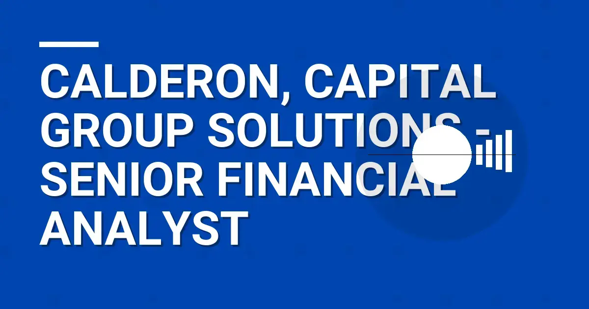 Calderon, Capital Group Solutions - Senior Financial Analyst