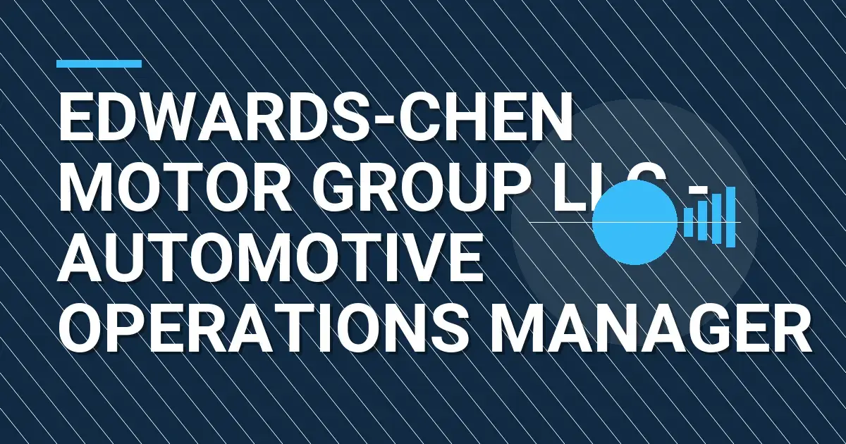 Edwards-Chen Motor Group LLC - Automotive Operations Manager