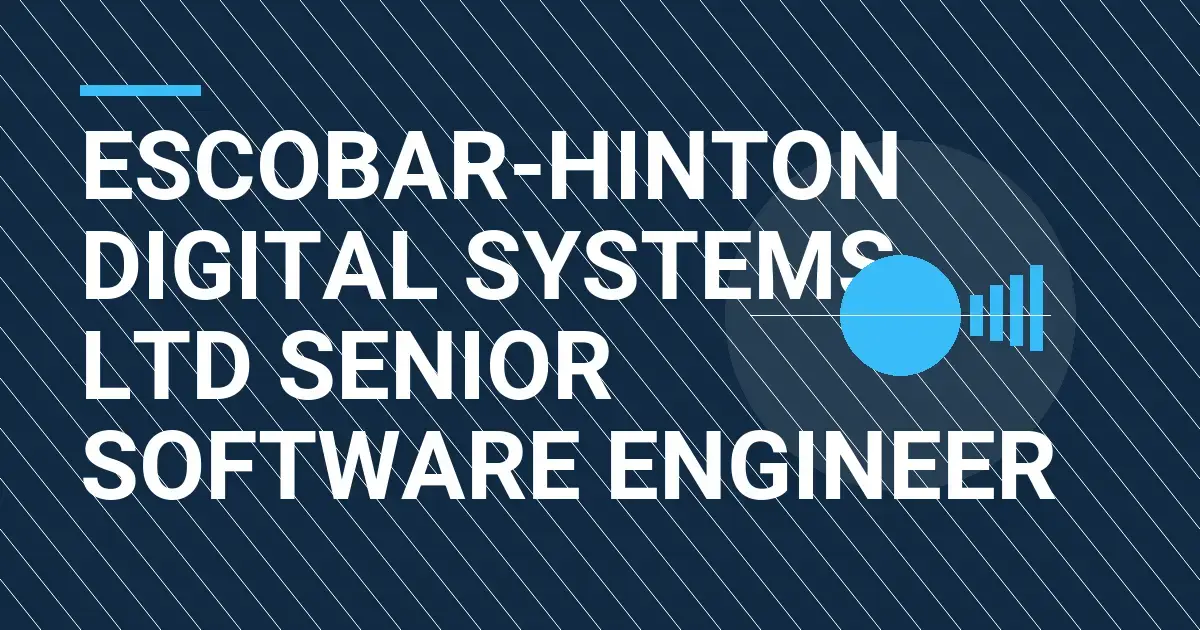 Escobar-Hinton Digital Systems Ltd Senior Software Engineer