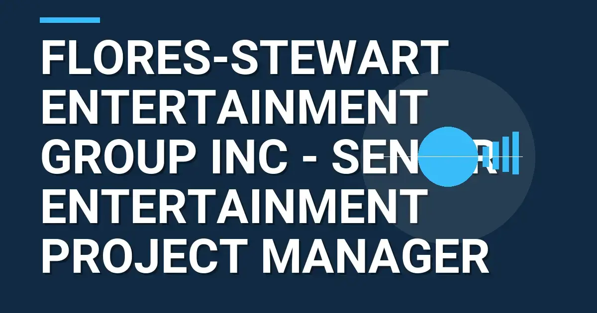 Flores-Stewart Entertainment Group Inc - Senior Entertainment Project Manager