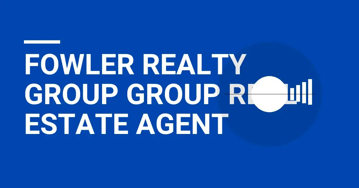Fowler Realty Group Group Real Estate Agent