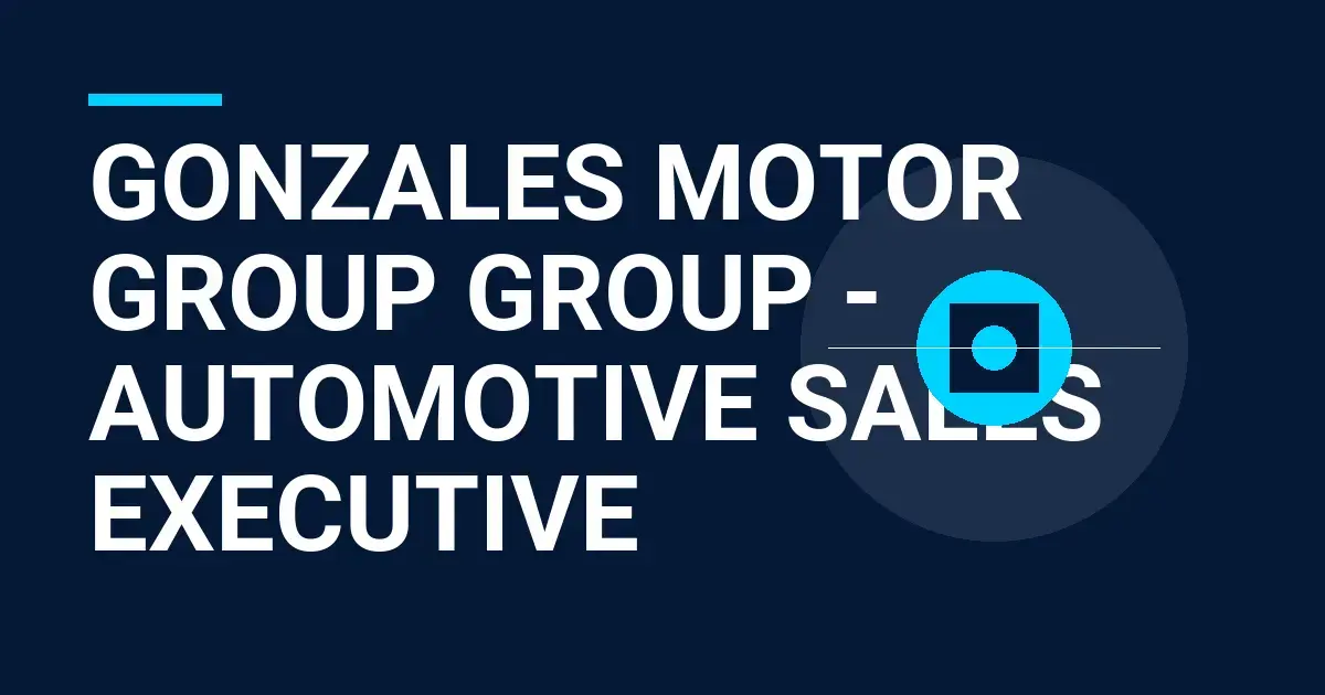 Gonzales Motor Group Group - Automotive Sales Executive