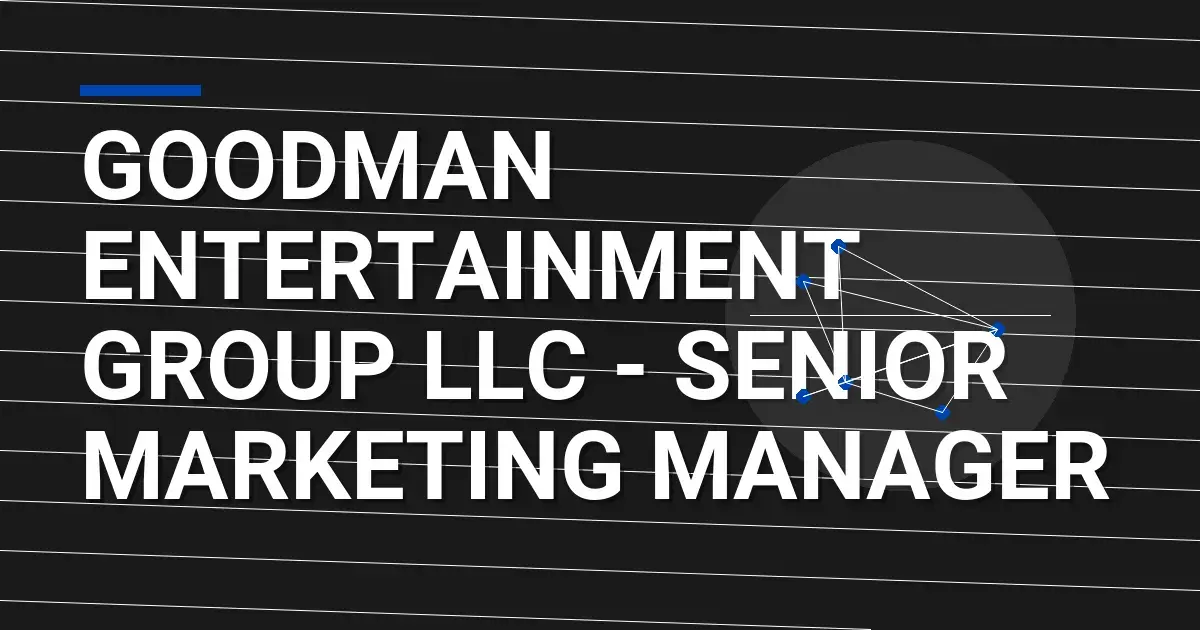 Goodman Entertainment Group LLC - Senior Marketing Manager