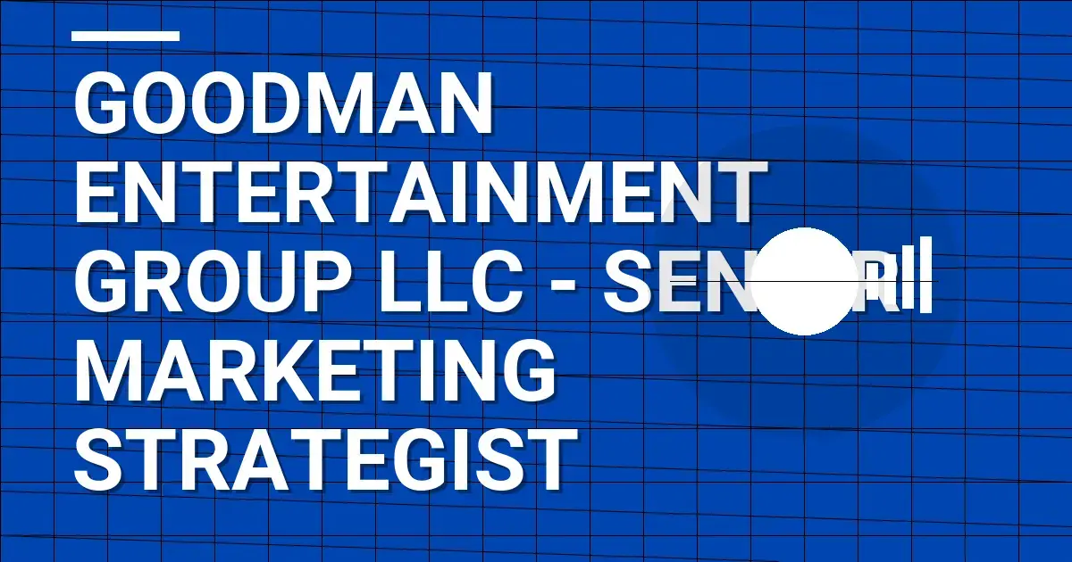 Goodman Entertainment Group LLC - Senior Marketing Strategist
