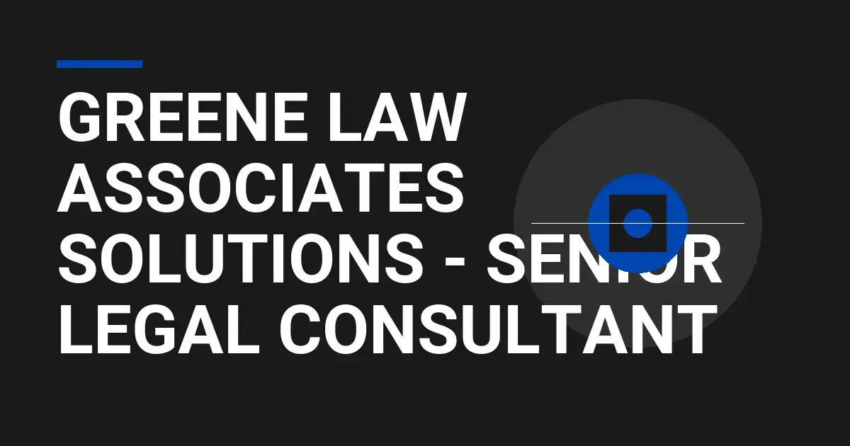 Greene Law Associates Solutions - Senior Legal Consultant
