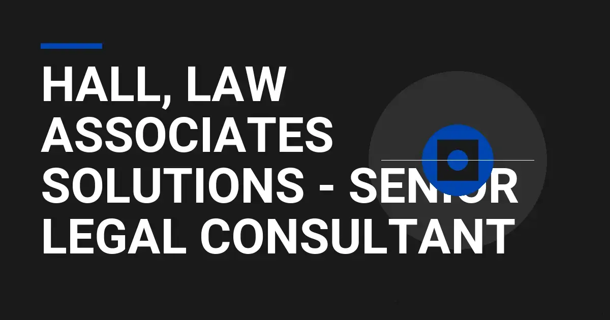 Hall, Law Associates Solutions - Senior Legal Consultant