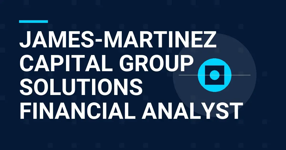 James-Martinez Capital Group Solutions Financial Analyst