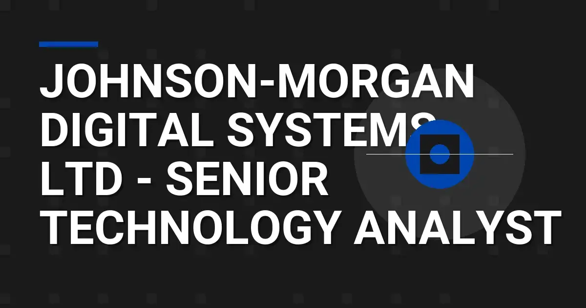 Johnson-Morgan Digital Systems Ltd - Senior Technology Analyst