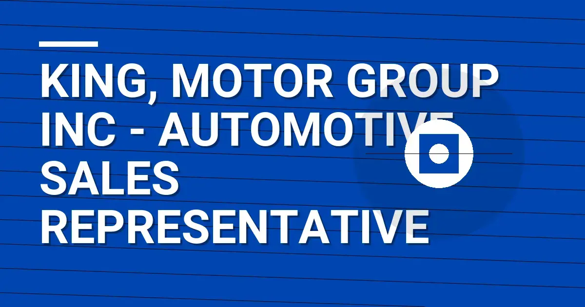 King, Motor Group Inc - Automotive Sales Representative