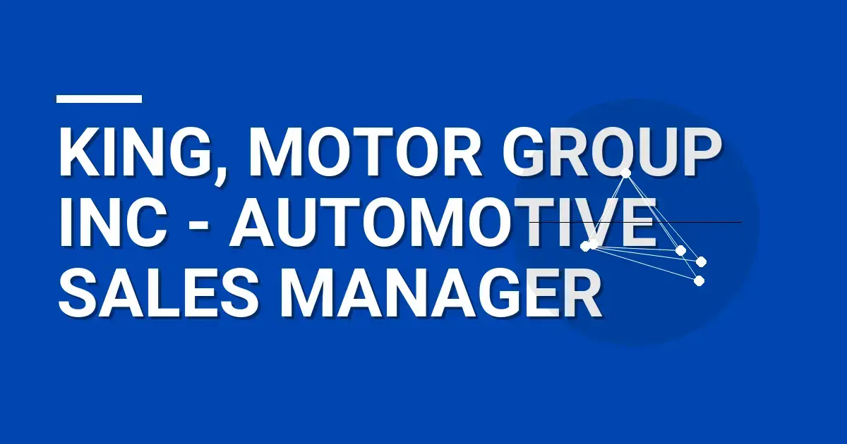 King, Motor Group Inc - Automotive Sales Manager