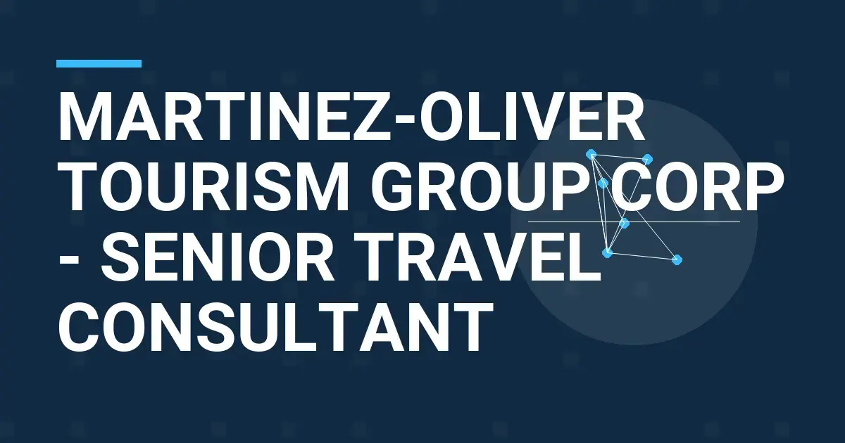 Martinez-Oliver Tourism Group Corp - Senior Travel Consultant