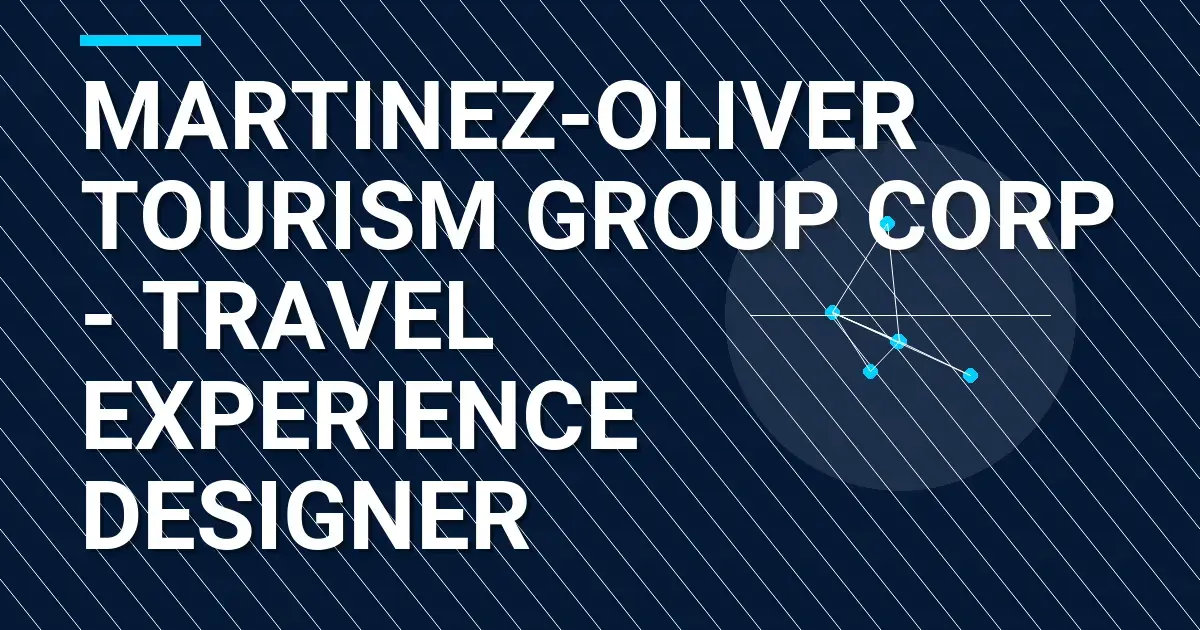 Martinez-Oliver Tourism Group Corp - Travel Experience Designer