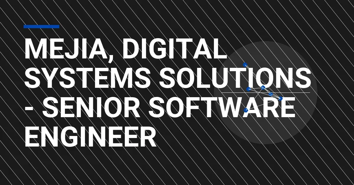 Mejia, Digital Systems Solutions - Senior Software Engineer