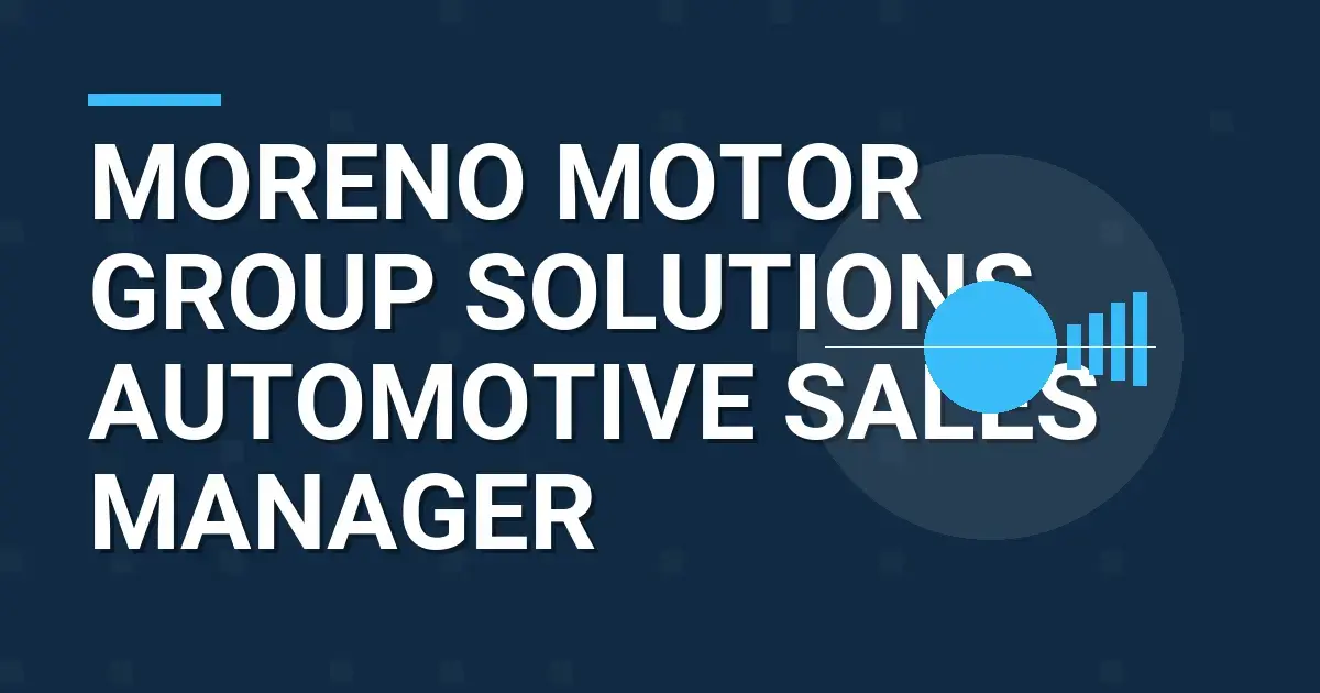Moreno Motor Group Solutions Automotive Sales Manager