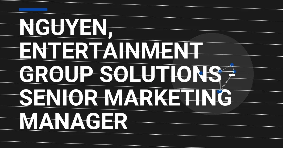 Nguyen, Entertainment Group Solutions - Senior Marketing Manager