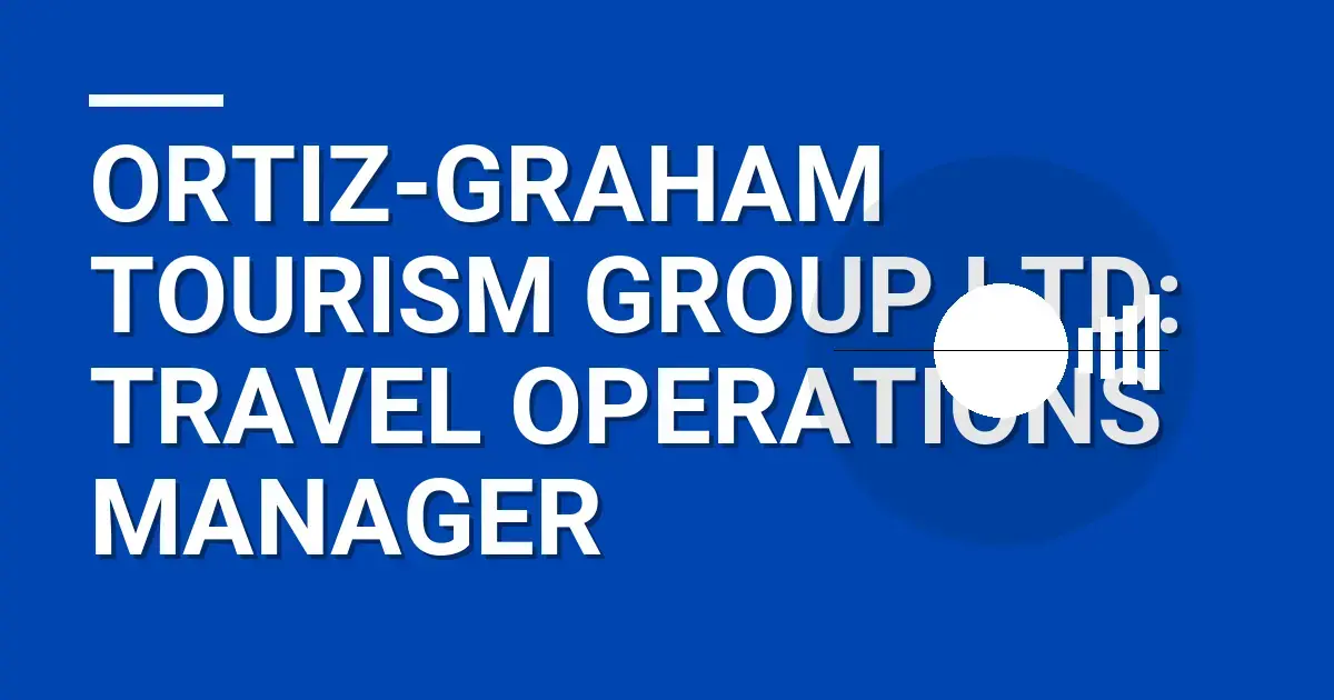 Ortiz-Graham Tourism Group Ltd: Travel Operations Manager