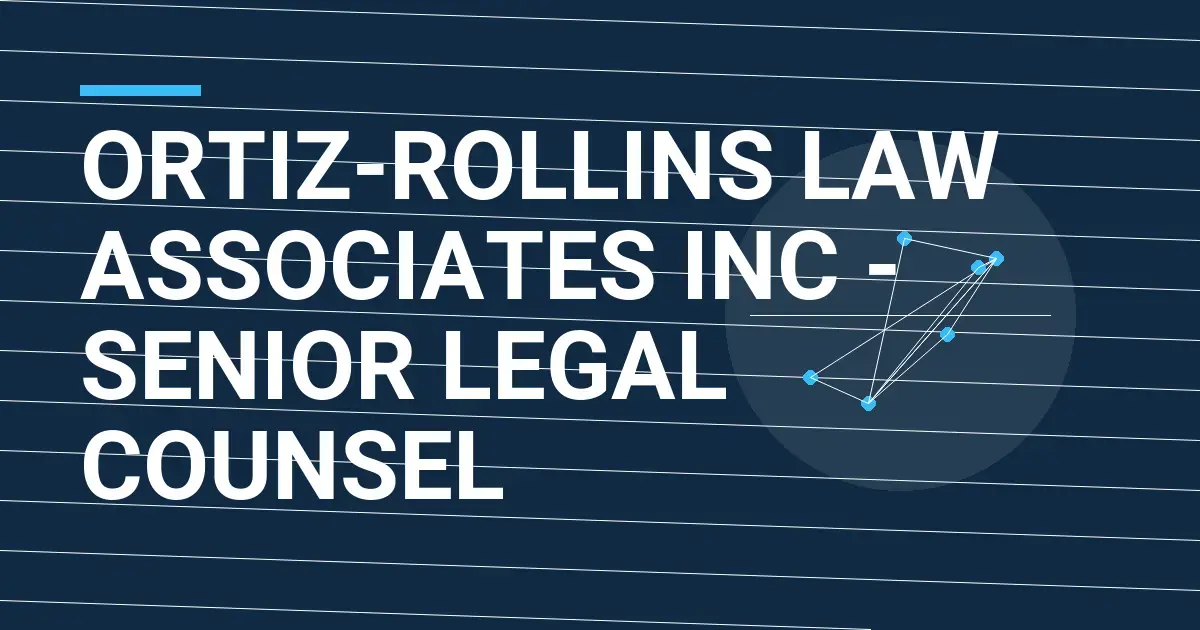 Ortiz-Rollins Law Associates Inc - Senior Legal Counsel