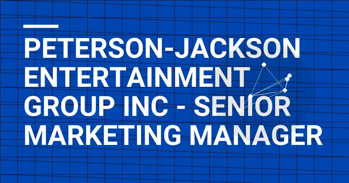 Peterson-Jackson Entertainment Group Inc - Senior Marketing Manager