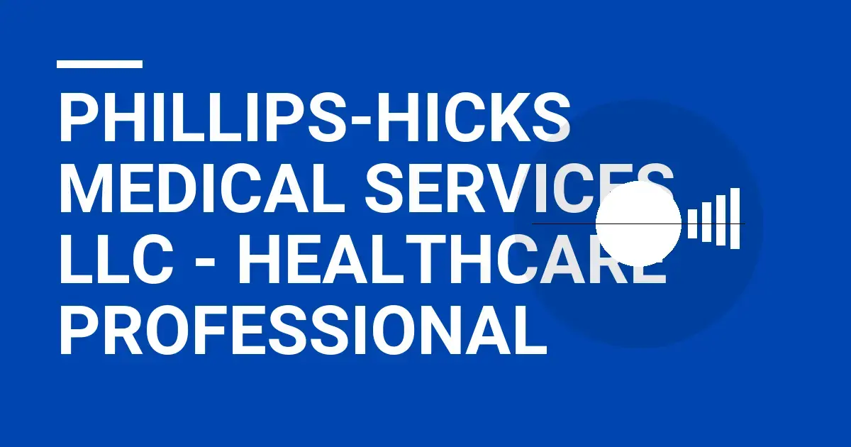 Phillips-Hicks Medical Services LLC - Healthcare Professional