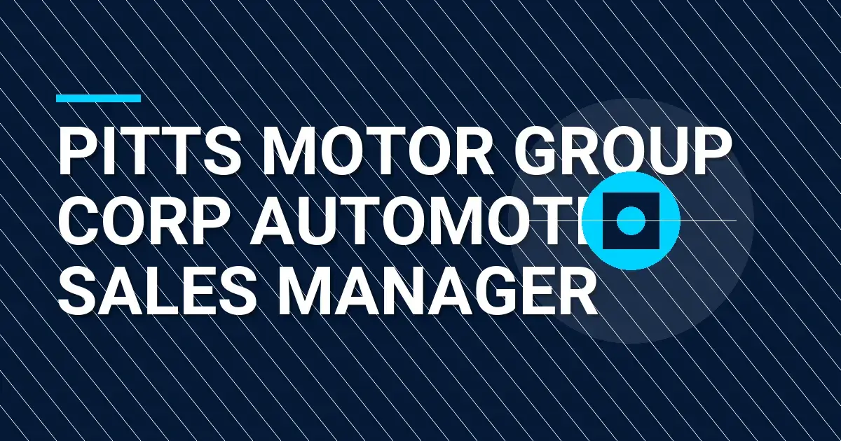 Pitts Motor Group Corp Automotive Sales Manager