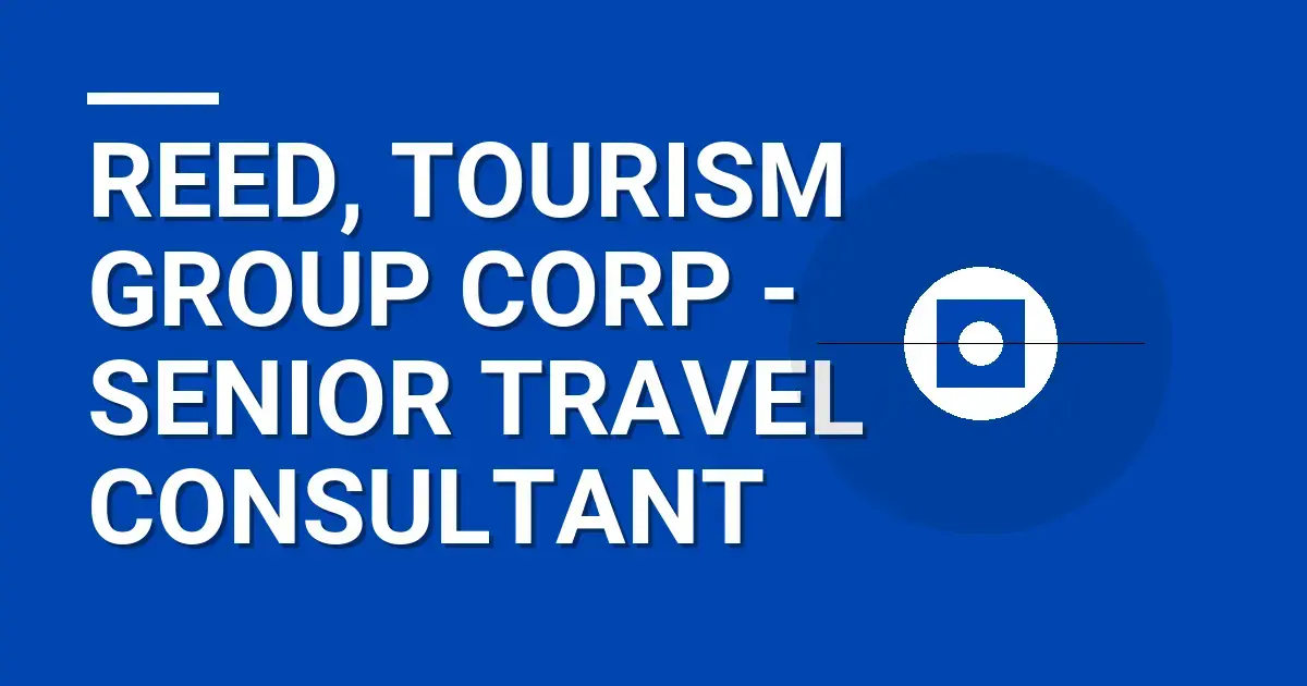 Reed, Tourism Group Corp - Senior Travel Consultant