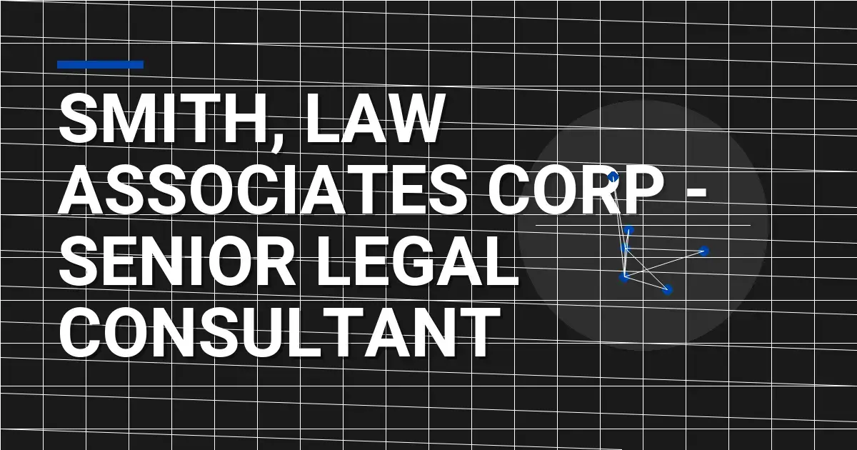 Smith, Law Associates Corp - Senior Legal Consultant