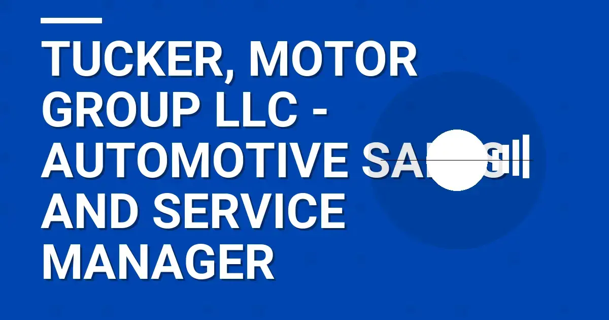 Tucker, Motor Group LLC - Automotive Sales and Service Manager