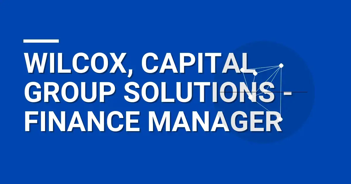 Wilcox, Capital Group Solutions - Finance Manager