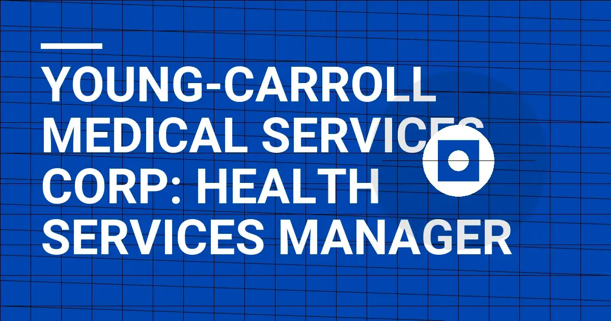 Young-Carroll Medical Services Corp: Health Services Manager