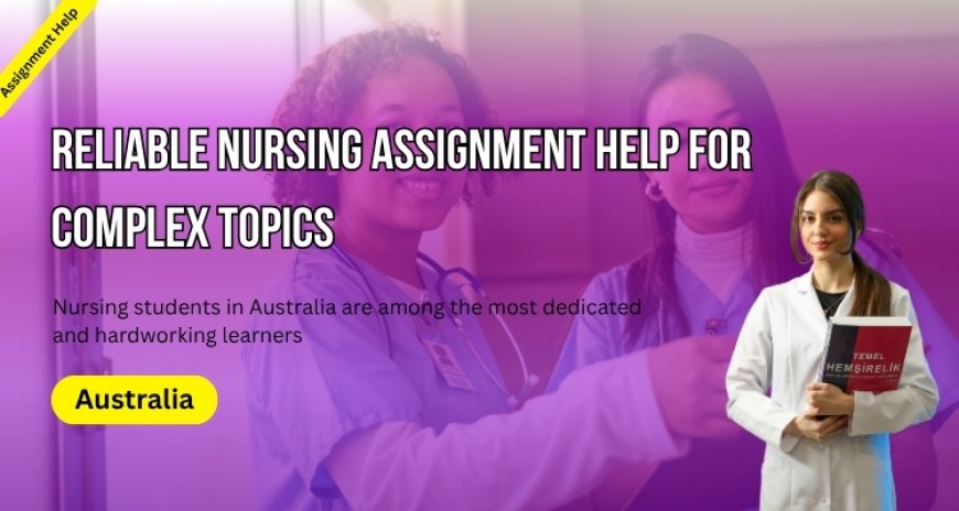 Reliable Nursing Assignment Help for Complex Topics!