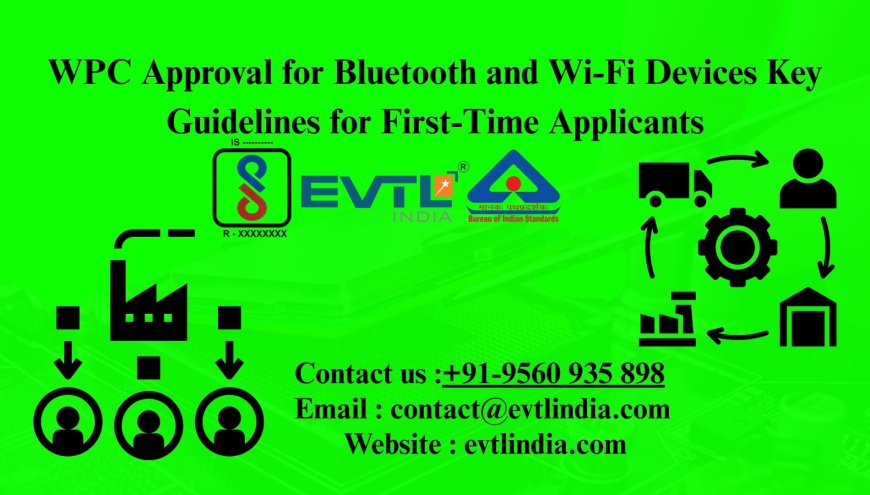 WPC Approval for Bluetooth and Wi-Fi Devices Key Guidelines for First-Time Applicants