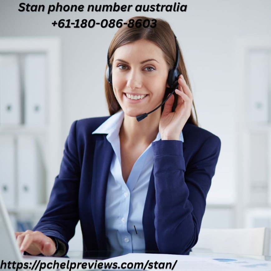 Stan Phone Number Australia +61-180-086-8603 – Fast & Reliable Streaming Support