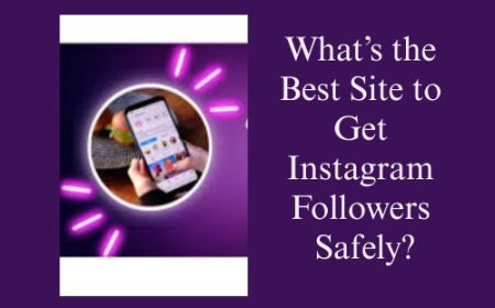 What’s the Best Site to Get Instagram Followers Safely?