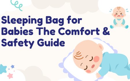 Sleeping Bag for Babies The Comfort & Safety Guide