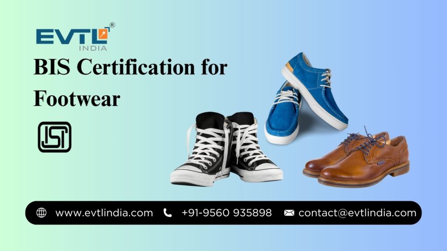 BIS Consultant for Footwear: Your Guide to Quality and Safety Compliance