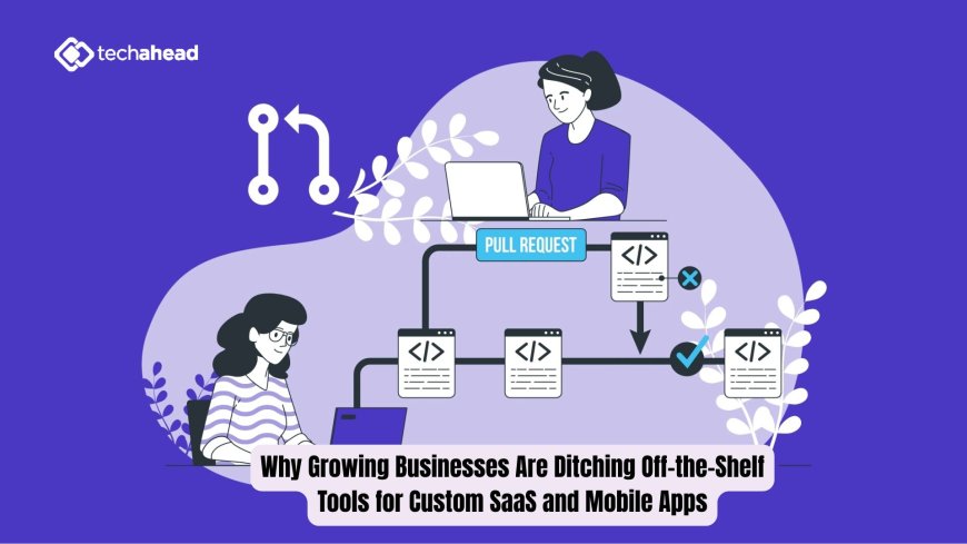 Why Growing Businesses Are Ditching Off-the-Shelf Tools for Custom SaaS and Mobile Apps