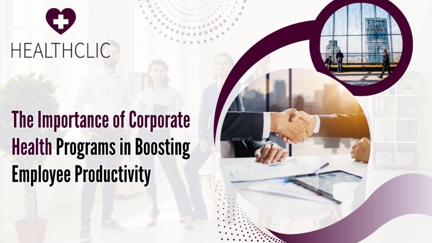 The Importance of Corporate Health Programs in Boosting Employee Productivity