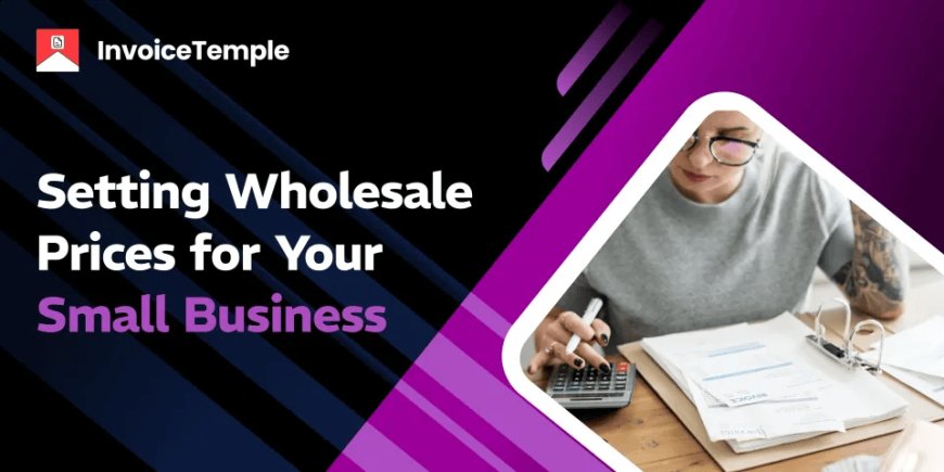 Determining Wholesale Prices for Your Small Business