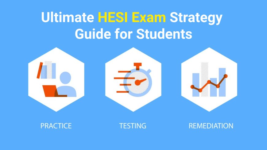 Ultimate HESI Exam Strategy Guide for Students