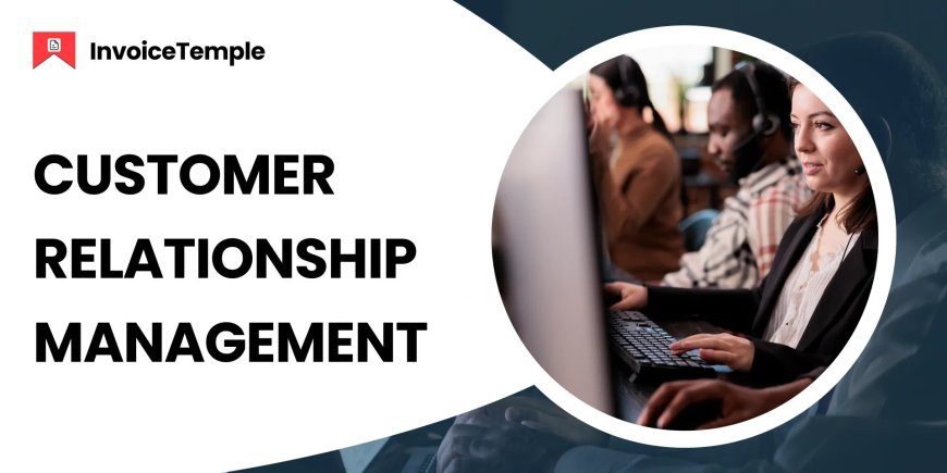 Customer Relationship Management—A Complete Guide