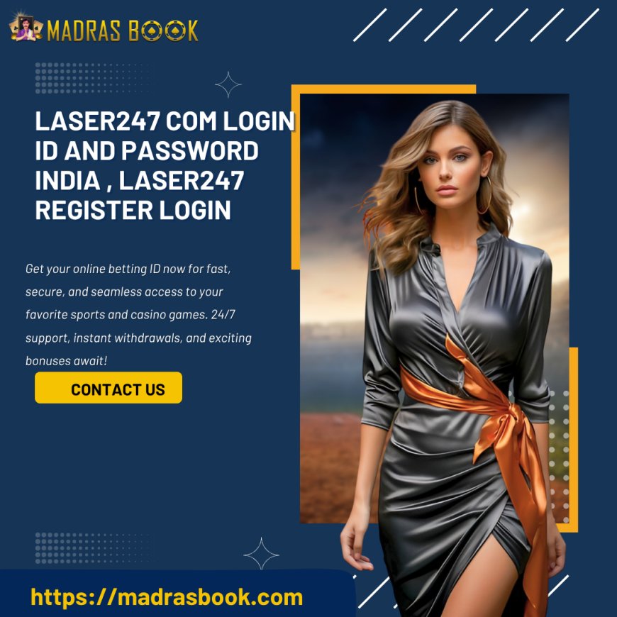 Laser247.com Login ID and Password India – Secure Access to Betting Account | Madrasbook