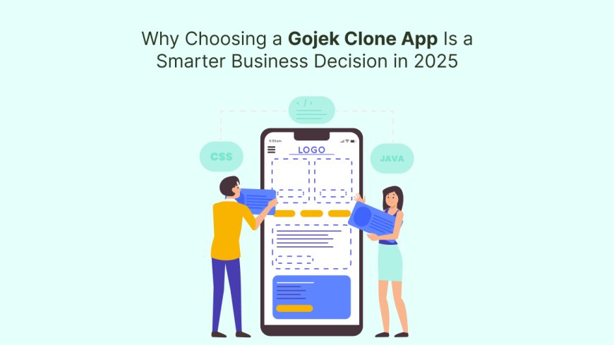 Why Choosing a Gojek Clone App Is a Smarter Business Decision in 2025
