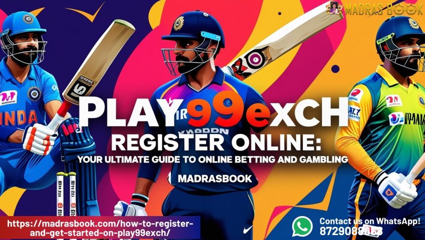 Play99exch Register Online: Your Ultimate Guide to Online Betting and Gambling